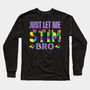 JUST LET ME AUTISC STIM BRO Long Sleeve T-Shirt